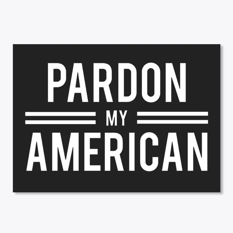 PARDON MY AMERICAN